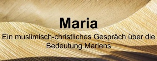 Ein muslimisch-christliches Gespräch über die Bedeutung Mariens